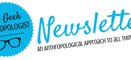 Shiny! A Geek Anthropologist Newsletter!