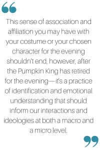 this-sense-of-association-and-affiliation-you-may-have-with-your-costume-or-your-chosen-character-for-the-evening-shouldnt-end-however-after-the-pumpkin-king-has-retired-for-the-evening