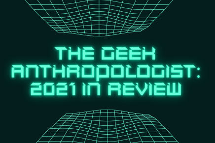 Screen Memory, Social Distancing & Speculative Fiction: The Geek Anthropologist 2021 in Review